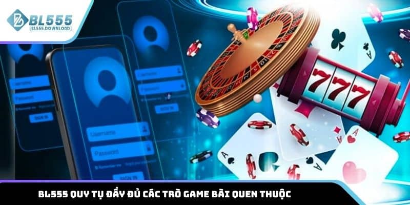 BL555 quy tụ đầy đủ các trò bài quen thuộc