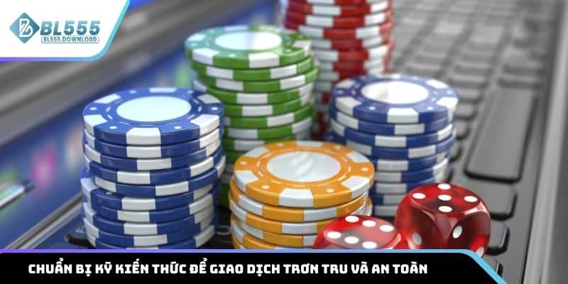 Chuẩn bị sẵn kiến thức nạp tiền BL555 sẽ giúp bạn giao dịch trơn tru và an toàn hơn