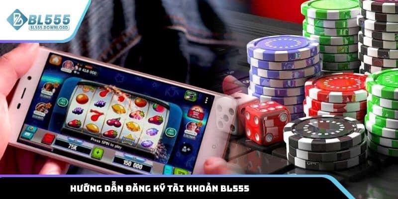 Hướng dẫn đăng ký tài khoản BL555