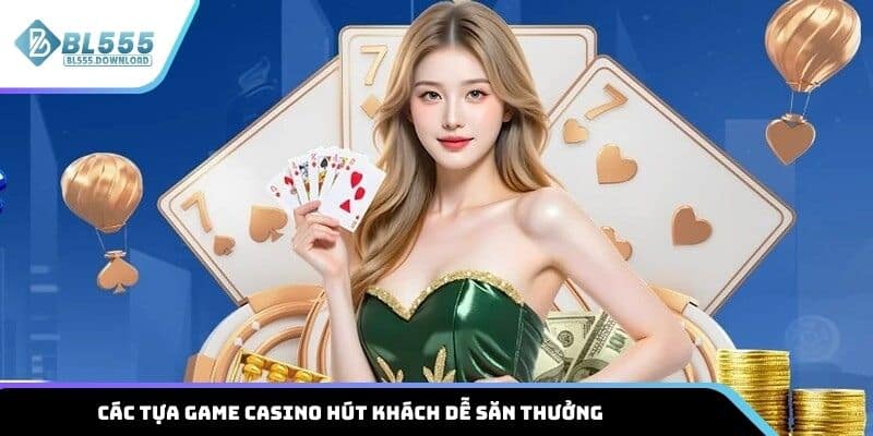 Các tựa game casino hút khách dễ săn thưởng