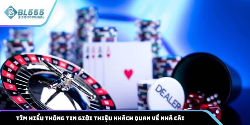Tìm hiểu thông tin giới thiệu khách quan về nhà cái